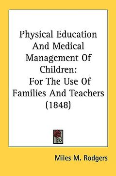 portada physical education and medical management of children: for the use of families and teachers (1848) (en Inglés)