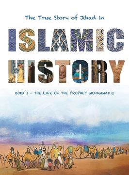 portada The True Story of Jihad in Islamic History: Book 1 - The Life of the Prophet Muhammad (en Inglés)