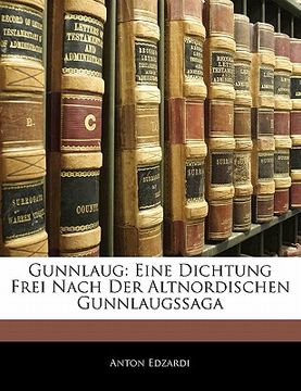 portada Gunnlaug: Eine Dichtung Frei Nach Der Altnordischen Gunnlaugssaga (en Alemán)