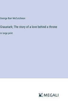 portada Graustark; The story of a love behind a throne: in large print (en Inglés)