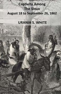 portada Captivity Among The Sioux August 18 to September 26, 1862. (en Inglés)