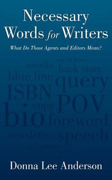 portada necessary words for writers: what do those agents and editors mean? (en Inglés)