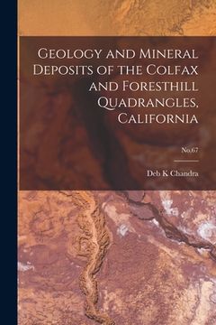 portada Geology and Mineral Deposits of the Colfax and Foresthill Quadrangles, California; No.67 (in English)