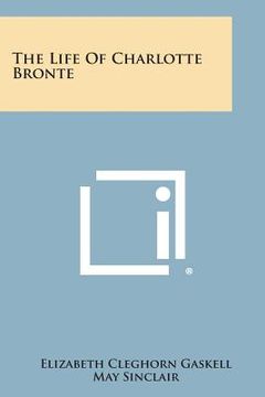 The Life of Charlotte Bronte (en Inglés)