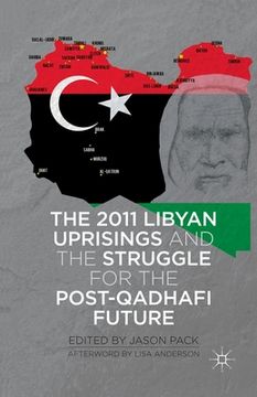 portada The 2011 Libyan Uprisings and the Struggle for the Post-Qadhafi Future (en Inglés)
