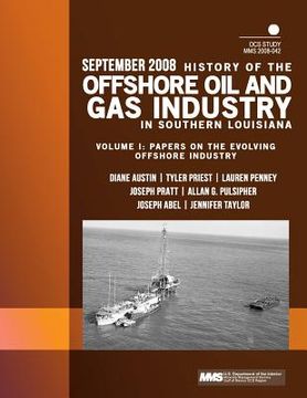 portada History of the Offshore Oil and Gas Industry in Southern Louisiana Volume I: Papers on the Evolving Offshore Industry (en Inglés)