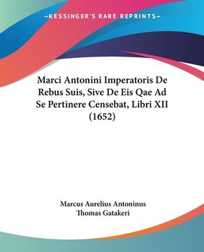 portada Marci Antonini Imperatoris De Rebus Suis, Sive De Eis Qae Ad Se Pertinere Censebat, Libri XII (1652) (en Latin)