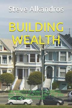 portada Building Wealth: The Benefits of Being a Residential Real Estate Investor: Don't Get Rich Quick, Get Rich for Sure! (en Inglés)