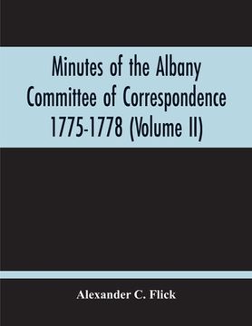 portada Minutes Of The Albany Committee Of Correspondence 1775-1778; Minutes Of The Schenectady Committee 1775-1779 And Index (Volume Ii)