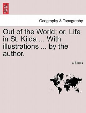 portada out of the world; or, life in st. kilda ... with illustrations ... by the author. (en Inglés)