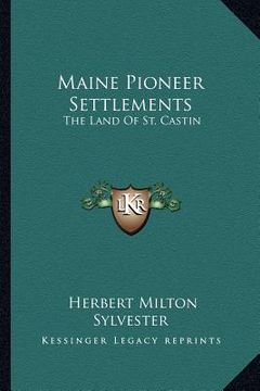 portada maine pioneer settlements: the land of st. castin (en Inglés)