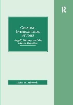 portada Creating International Studies: Angell, Mitrany and the Liberal Tradition (en Inglés)