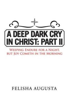 portada A Deep Dark Cry in Christ: Part II: Weeping Endure for a Night, but Joy Cometh in the Morning (in English)