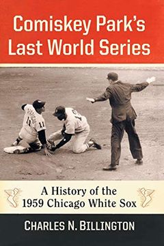 portada Comiskey Park'S Last World Series: A History of the 1959 Chicago White sox (in English)