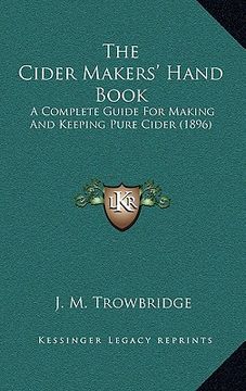 portada the cider makers' hand book: a complete guide for making and keeping pure cider (1896) (en Inglés)