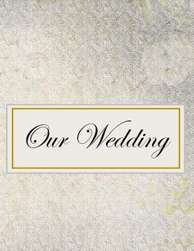 portada Our Wedding: Everything you need to help you plan the perfect wedding, paperback, matte cover, B&W interior, darker silver (en Inglés)