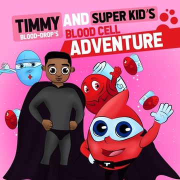 portada Timmy ( Blood Drop) and Super Kid's Blood Cell Adventure: Timmy (Blood-Drop's) and Super Kid's Blood Cell Adventure (en Inglés)