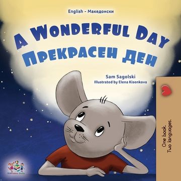 portada A Wonderful Day (English Macedonian Bilingual Children's Book)