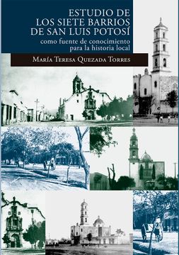 portada Estudio de los Siete Barrios de san Luis Potosí Como Fuente de Conocimiento Para la Historia Local (Primera Reimpresión) (in Spanish)