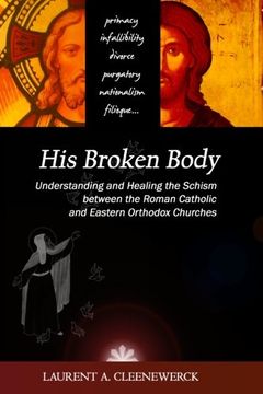 portada His Broken Body: Understanding and Healing the Schism Between the Roman Catholic (en Inglés)