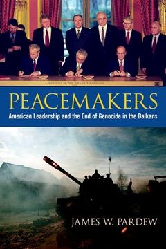 portada Peacemakers: American Leadership and the End of Genocide in the Balkans (Studies in Conflict, Diplomacy, and Peace)