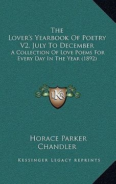 portada the lover's yearbook of poetry v2, july to december: a collection of love poems for every day in the year (1892) (en Inglés)