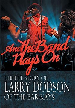 portada And the Band Plays on: The Life Story of Larry Dodson of the Bar-Kays 
