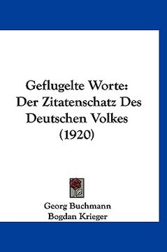 portada Geflugelte Worte: Der Zitatenschatz Des Deutschen Volkes (1920) (en Alemán)