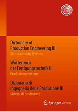 portada Dictionary of Production Engineering iii – Manufacturing Systems Wörterbuch der Fertigungstechnik iii – Produktionssysteme Dizionario di Ingegneria.