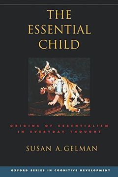 portada The Essential Child: Origins of Essentialism in Everyday Thought (Oxford Series in Cognitive Development) 