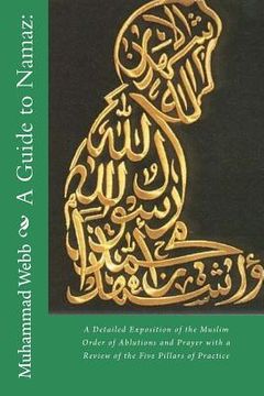 portada A Guide to Namaz: : A Detailed Exposition of the Muslim Order of Ablutions and Prayer with a Review of the Five Pillars of Practice (en Inglés)