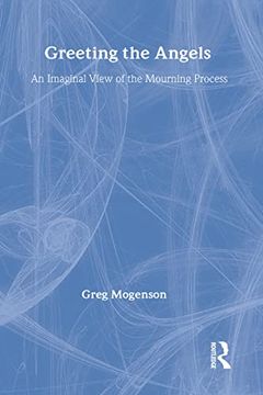 portada Greeting the Angels: An Imaginal View of the Mourning Process (Death, Value and Meaning Series) (en Inglés)