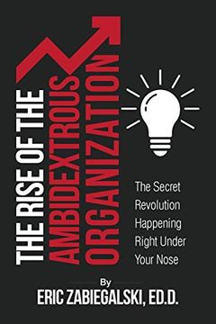 portada The Rise of the Ambidextrous Organization: The Secret Revolution Happening Right Under Your Nose (en Inglés)