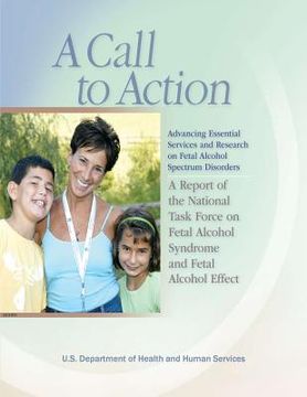 portada A Call to Action: Advancing Essential Services and Research on Fetal Alcohol Spectrum Disorders: A Report of the National Task Force on (en Inglés)