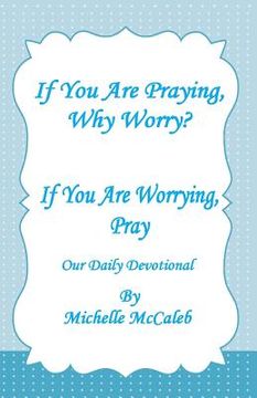 portada If You're Praying, Why Worry?: If You're Worrying, Pray! (en Inglés)