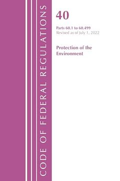 portada Code of Federal Regulations, Title 40 Protection of the Environment 60. 1-60. 499, Revised as of July 1, 2022 (en Inglés)