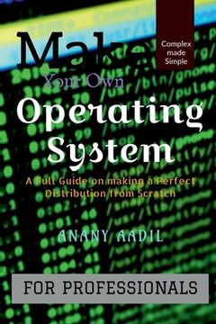 portada Make Your Own Operating System: A Full Instruction Guide on Making your own Operating System from Scratch (en Inglés)