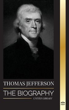 portada Thomas Jefferson: The Biography of the Author and Architect of the America's Power, Spirit, Liberty and art (Paperback or Softback) (in English)