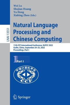 portada Natural Language Processing and Chinese Computing: 11th Ccf International Conference, Nlpcc 2022, Guilin, China, September 24-25, 2022, Proceedings, P (en Inglés)