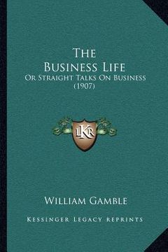 portada the business life: or straight talks on business (1907) (in English)