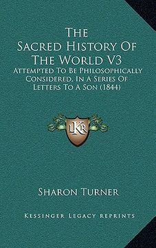 portada the sacred history of the world v3: attempted to be philosophically considered, in a series of letters to a son (1844) (en Inglés)