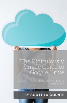 portada The Ridiculously Simple Guide to Google Drive: A Practical Guide to Storing Things In the Cloud (en Inglés)