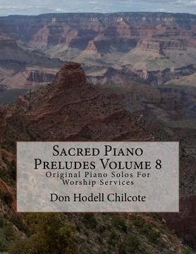 portada Sacred Piano Preludes Volume 8: Original Piano Solos For Worship Services (en Inglés)