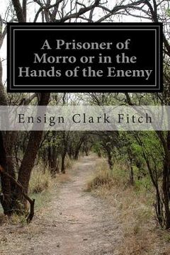 portada A Prisoner of Morro or in the Hands of the Enemy (en Inglés)