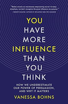 portada You Have More Influence Than you Think: How we Underestimate our Power of Persuasion, and why it Matters (en Inglés)