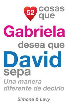 portada 52 Cosas Que Gabriela Desea Que David Sepa: Una Manera Diferente de Decirlo
