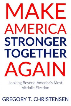 portada Make America Stronger Together Again: Looking Beyond America'S Most Vitriolic Election (en Inglés)
