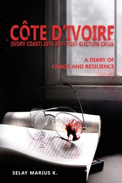 portada Côte d'Ivoire (Ivory Coast) 2010-2011 Post-Election Crisis: A Diary of Chaos and Resilience (in English)