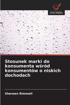 portada Stosunek marki do konsumenta wśród konsumentów o niskich dochodach (en Polaco)