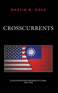 portada Crosscurrents: US Relations with Nationalist China, 1943-1960 (en Inglés)